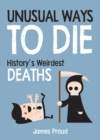 Image for Unusual ways to die: history&#39;s weirdest deaths