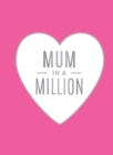 Image for Mum in a million  : the perfect gift to give to your mum