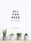 Image for All you need is less  : minimalist living for maximum happiness