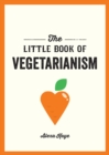 Image for The little book of vegetarianism  : the simple, flexible guide to living a vegetarian lifestyle