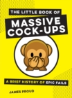 Image for The little book of massive cock-ups  : a brief history of epic fails