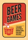 Image for Beer games  : a hilarious collection of drinking games, challenges and dares
