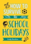 Image for How to survive the school holidays  : 101 brilliant ideas to keep your kids entertained and away from gadgets