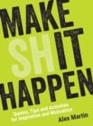 Image for Make (sh)it happen: quotes, tips and activities for inspiration and motivation