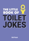 Image for The little book of toilet jokes: the ultimate collection of crap jokes, number one-liners and hilarious cracks