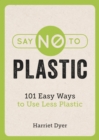 Image for Say no to plastic: 101 easy ways to use less plastic