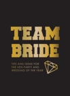 Image for Team bride  : tips and ideas for the hen party and wedding of the year