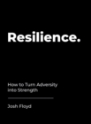 Image for Resilience  : how to turn adversity into strength