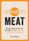 Image for Say no to meat  : 101 easy ways to cut out animal products
