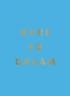 Image for Dare to Dream : Inspiring Quotes for a Phenomenal Future