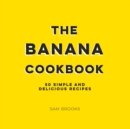 Image for The banana cookbook  : 50 simple and delicious recipes
