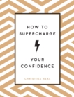 Image for How to Supercharge Your Confidence