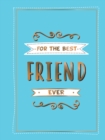 Image for For the best friend ever  : the perfect gift to give to your BFF