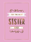 Image for For the best sister ever  : the perfect gift to give to your favourite sibling