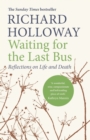 Image for Waiting for the last bus: reflections on life and death