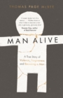 Image for Man alive  : a true story of violence, forgiveness and becoming a man
