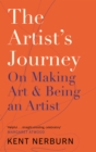 Image for The artist&#39;s journey  : on making art &amp; being an artist