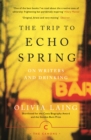 Image for The trip to Echo Spring  : on writers and drinking