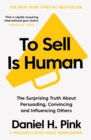 Image for To sell is human  : the surprising truth about persuading, convincing and influencing others