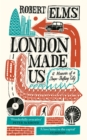 Image for London made us: a memoir of a shape-shifting city
