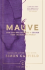 Image for Mauve: how one man invented a colour that changed the world : 81