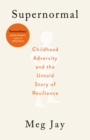 Image for Supernormal  : childhood adversity and the untold story of resilience