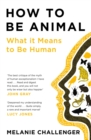 Image for How to be animal: a new history of what it means to be human