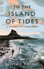 Image for To the island of tides  : a journey to Lindisfarne