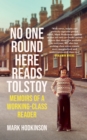 Image for No one round here reads Tolstoy  : memoirs of a working-class reader