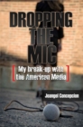 Image for Dropping the mic  : my break-up with American media