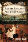 Image for Peter Philips at the Archdukes&#39; Court: Church Music in the Spanish Netherlands