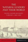 Image for The ‘Natural Leaders’ and their World : Politics, Culture and Society in Belfast, c. 1801–1832