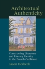 Image for Architextual authenticity  : constructing literature and literary identity in the French Caribbean