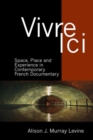 Image for Vivre ici  : space, place and experience in contemporary French documentary
