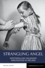 Image for Strangling angel  : diphtheria and childhood immunization in Ireland