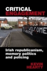 Image for Critical engagement  : Irish republicanism, memory politics and policing