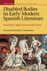 Image for Disabled bodies in early modern Spanish literature  : prostitutes, aging women and saints