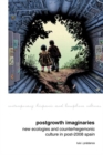 Image for Postgrowth imaginaries  : new ecologies and counterhegemonic culture in post-2008 Spain