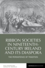 Image for Ribbon Societies in Nineteenth-Century Ireland and its Diaspora