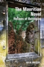 Image for The Mauritian novel  : fictions of belonging