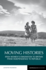 Image for Moving histories  : Irish women&#39;s emigration to Britain from independence to republic