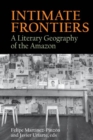 Image for Intimate frontiers  : a literary geography of the Amazon
