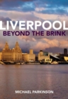 Image for Liverpool beyond the brink  : the remaking of a post imperial city
