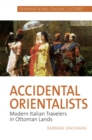 Image for Accidental Orientalists: modern Italian travelers in Ottoman lands