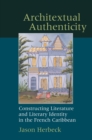 Image for Architextual Authenticity: Constructing Literature and Literary Identity in the French Caribbean