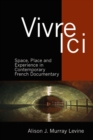 Image for Vivre ici: space, place and experience in contemporary French documentary