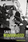 Image for Save the womanhood!: vice, urban immorality and social control in Liverpool, c. 1900-1976
