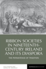 Image for Ribbon societies in nineteenth-century Ireland and its diaspora: the persistence of tradition