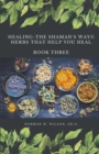 Image for Healing The Shaman&#39;s Way - Book 3 - Using Herbs