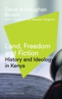 Image for Land, freedom and fiction: history and ideology in Kenya